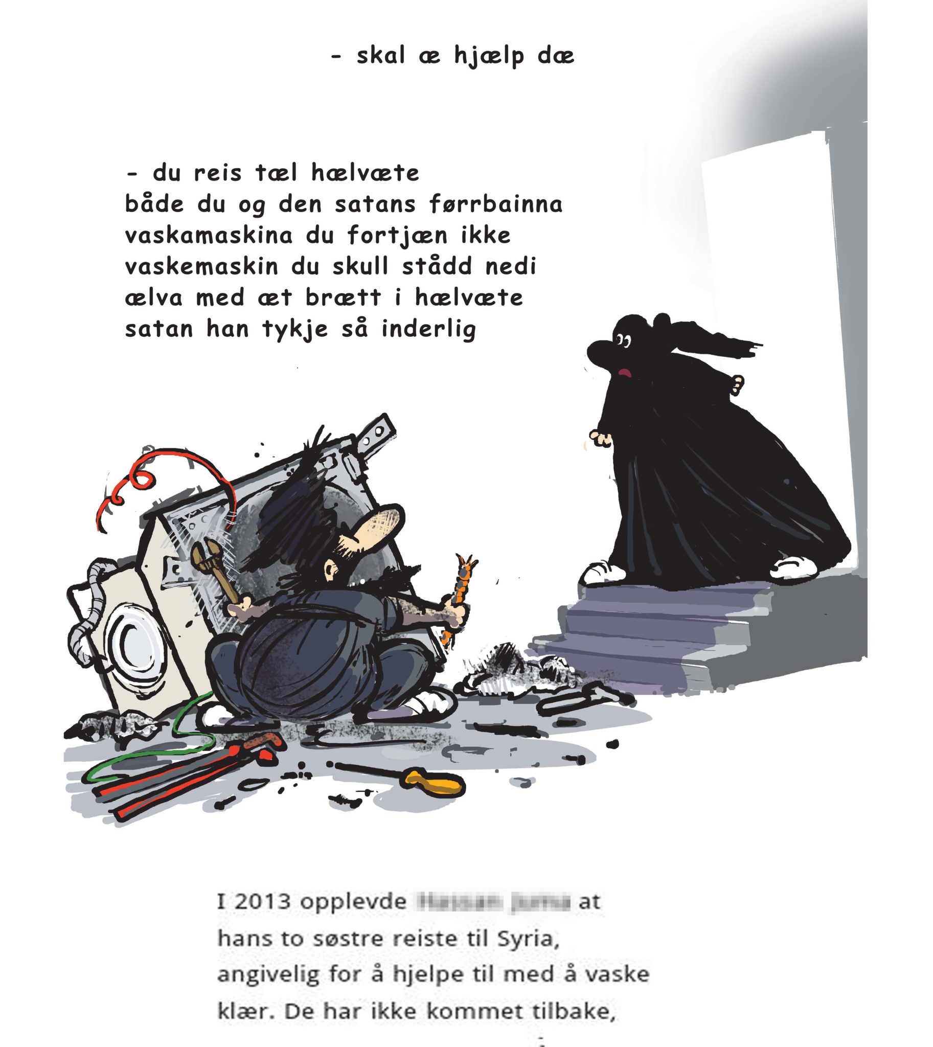 - Vaskemaskinen til IS hadde gått istykker, og da dro vi straks for å hjelpe til!&nbsp;<span>(+)</span>